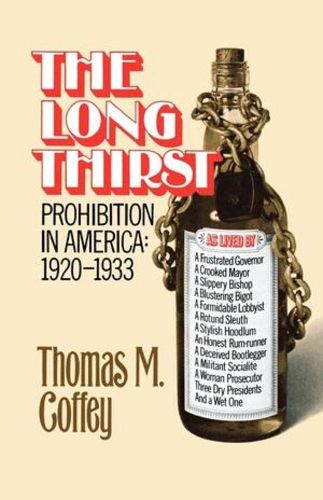 Cover image for The Long Thirst: Prohibition in America, 1920-1933