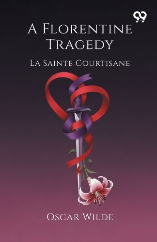 Cover image for A Florentine Tragedy La Sainte Courtisane