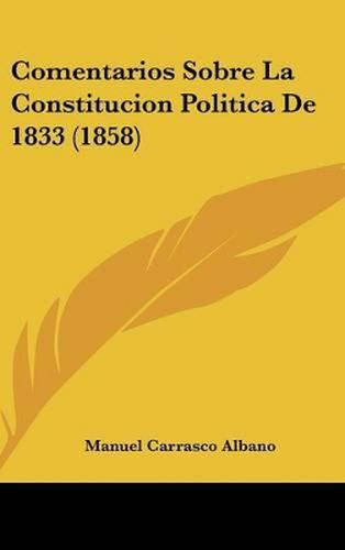 Cover image for Comentarios Sobre La Constitucion Politica de 1833 (1858)