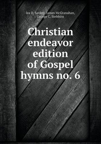 Christian endeavor edition of Gospel hymns no. 6