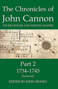 Cover image for The Chronicles of John Cannon, Excise Officer and Writing Master, Part 2: 1734-43 (Somerset)