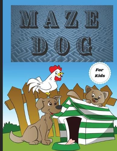 Cover image for Dog Mazes Theme for Kids: Fun Maze Activity Workbook for Children/ Nice and Challenging Dog Mazes for Kids ages 8-12 4-8/ First Mazes for Kids 4-6, 6-8 Year Old/ Workbook for Games, Puzzles, and Problem-Solving