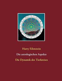 Cover image for Die astrologischen Aspekte: Die Dynamik des Tierkreises