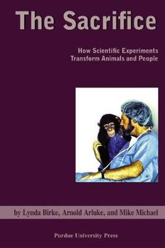 The Sacrifice: How Scientific Experiments Transform Animals and People