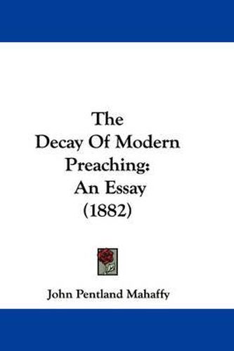 Cover image for The Decay of Modern Preaching: An Essay (1882)