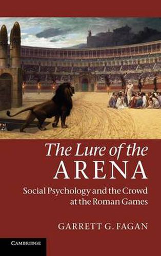 Cover image for The Lure of the Arena: Social Psychology and the Crowd at the Roman Games