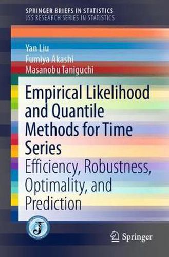 Cover image for Empirical Likelihood and Quantile Methods for Time Series: Efficiency, Robustness, Optimality, and Prediction