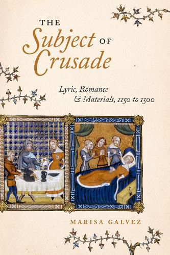 Cover image for The Subject of Crusade: Lyric, Romance, and Materials, 1150 to 1500