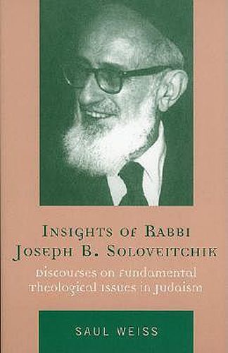 Cover image for Insights of Rabbi Joseph B. Soloveitchik: Discourses on Fundamental Theological Issues in Judaism