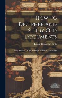 Cover image for How To Decipher And Study Old Documents