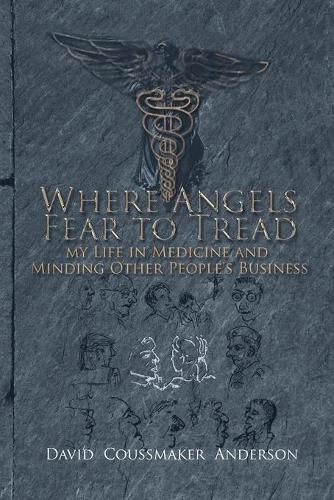 Cover image for Where Angels Fear to Tread: My Life in Medicine and Minding Other People's Business