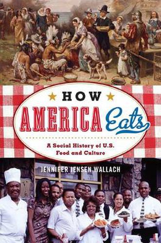 Cover image for How America Eats: A Social History of U.S. Food and Culture