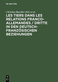 Cover image for Les Tiers Dans Les Relations Franco-Allemandes / Dritte in Den Deutsch-Franzoesischen Beziehungen