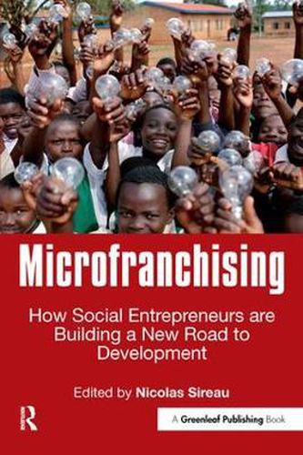 Cover image for Microfranchising: How Social Entrepreneurs are Building a New Road to Development