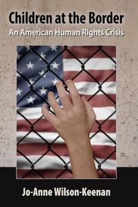 Cover image for Children at the Border: An American Human Rights Crisis