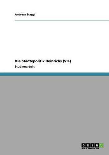 Cover image for Die Stadtepolitik Heinrichs (VII.)