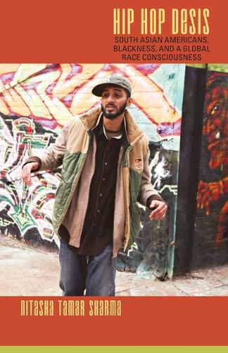 Cover image for Hip Hop Desis: South Asian Americans, Blackness, and a Global Race Consciousness