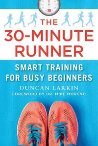 Cover image for The 30-Minute Runner: Smart Training for Busy Beginners