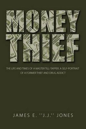 Cover image for Money Thief: The Life and Times of a Master Till-Tapper. a Self-Portrait of a Former Thief and Drug Addict