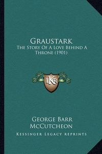 Cover image for Graustark: The Story of a Love Behind a Throne (1901)