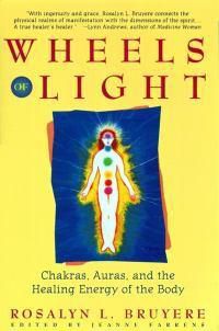 Cover image for Wheels of Light: Chakras, Auras, and the Healing Energy of the Body