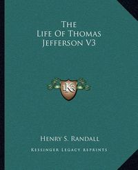 Cover image for The Life of Thomas Jefferson V3