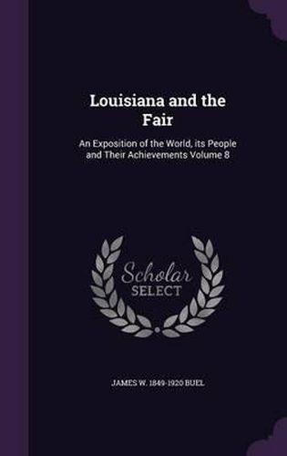 Louisiana and the Fair: An Exposition of the World, Its People and Their Achievements Volume 8