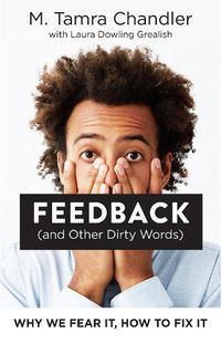Cover image for Feedback (and Other Dirty Words): Why We Fear It, How to Fix It