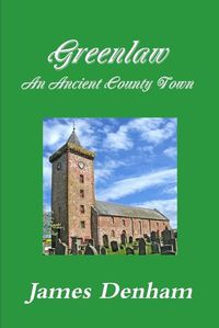 Cover image for Greenlaw - an Ancient County Town