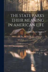 Cover image for The State Parks Their Meaning in American Life