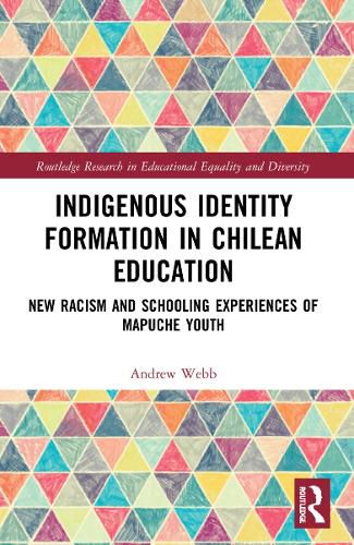 Cover image for Indigenous Identity Formation in Chilean Education: New Racism and Schooling Experiences of Mapuche Youth