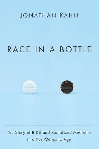 Cover image for Race in a Bottle: The Story of BiDil and Racialized Medicine in a Post-Genomic Age