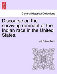 Cover image for Discourse on the Surviving Remnant of the Indian Race in the United States.