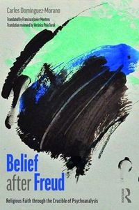 Cover image for Belief After Freud: Religious Faith through the Crucible of Psychoanalysis