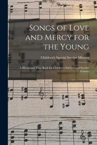 Cover image for Songs of Love and Mercy for the Young: a Hymn and Tune Book for Children's Services and Sunday Schools