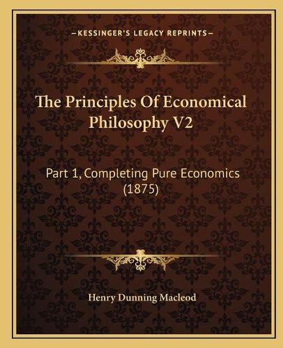 The Principles of Economical Philosophy V2: Part 1, Completing Pure Economics (1875)