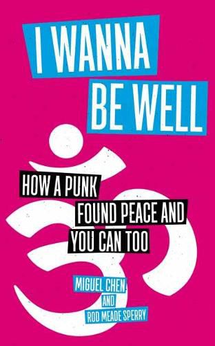 Cover image for I Wanna Be Well: How a Punk Found Peace and You Can Too