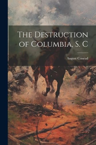 The Destruction of Columbia, S. C