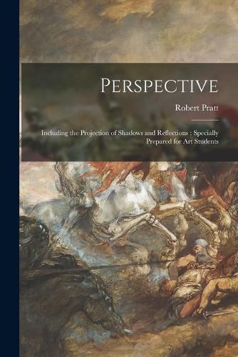 Cover image for Perspective: Including the Projection of Shadows and Reflections: Specially Prepared for Art Students