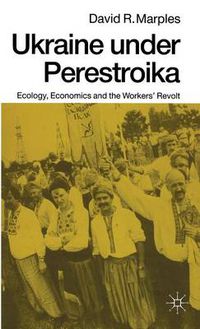 Cover image for Ukraine under Perestroika: Ecology, Economics and the Workers' Revolt