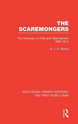 Cover image for The Scaremongers: The Advocacy of War and Rearmament 1896-1914