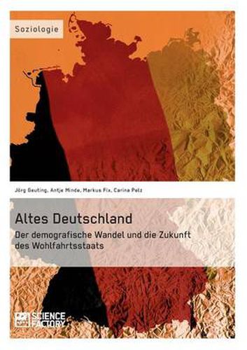 Cover image for Altes Deutschland. Der demografische Wandel und die Zukunft des Wohlfahrtsstaats