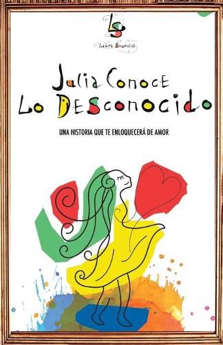 Cover image for Julia conoce lo desconocido: Una historia que te enloquecera de amor