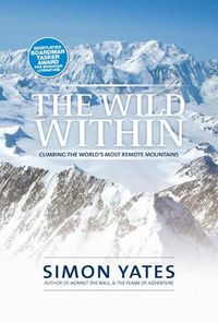 Cover image for The Wild Within: Climbing the world's most remote mountains