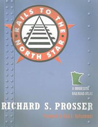 Cover image for Rails to the North Star: A Minnesota Railroad Atlas