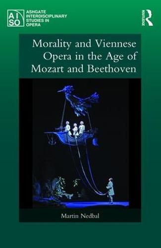 Cover image for Morality and Viennese Opera in the Age of Mozart and Beethoven