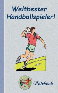 Cover image for Weltbester Handballspieler - Notizbuch: Motiv Notizbuch, Notebook, Einschreibbuch, Tagebuch, Kritzelbuch im praktischen Pocketformat