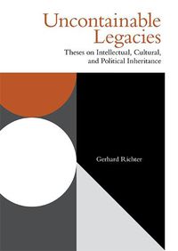 Cover image for Uncontainable Legacies: Theses on Intellectual, Cultural, and Political Inheritance