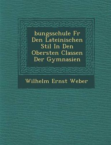 Cover image for Bungsschule F R Den Lateinischen Stil in Den Obersten Classen Der Gymnasien