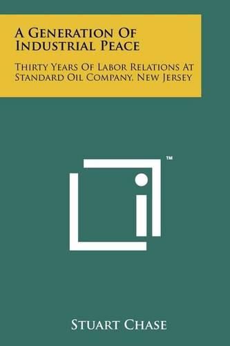 A Generation of Industrial Peace: Thirty Years of Labor Relations at Standard Oil Company, New Jersey